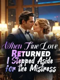 When True Love Returned, I Stepped Aside for the Mistress Novel Cover