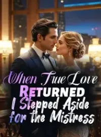 When True Love Returned, I Stepped Aside for the Mistress Novel Cover