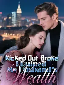 Kicked Out Broke, I Ruined My Husband’s Wealth Novel Cover