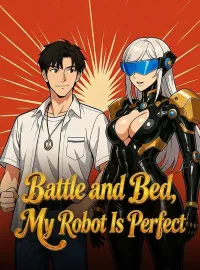 Battle and Bed, My Robot Is PerfectShort Dramas