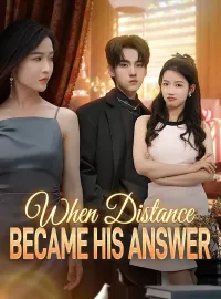 When Distance Became His Answer (DUBBED)Short Dramas