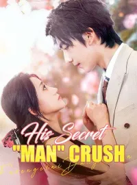 His Secret 'Man' CrushShort Dramas