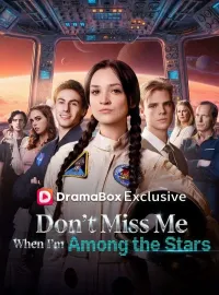 Don't Miss Me When I'm Among the StarsShort Dramas