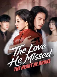 The Love He Missed, The Heart He BrokeShort Dramas