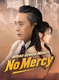 When Greed Meets No MercyShort Dramas