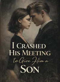 I Crashed His Meeting to Give Him a Son Novel Cover