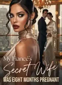 My Fiancé's Secret Wife Was Eight Months Pregnant Novel Cover