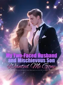 My Two-Faced Husband and Mischievous Son Wanted Me Gone Novel Cover