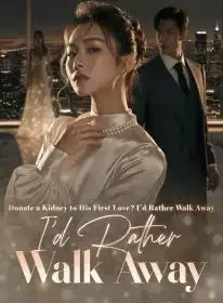 Donate a Kidney to His First Love? I'd Rather Walk Away Novel Cover