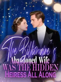 The Billionaire's Abandoned Wife Was the Hidden Heiress All Along Novel Cover
