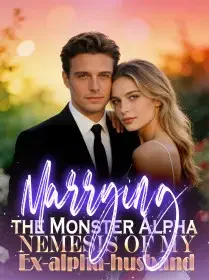 Marrying the Monster Alpha, Nemesis of my Ex-alpha-husband Novel Cover