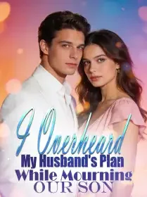 I Overheard My Husband's Plan While Mourning Our Son Novel Cover
