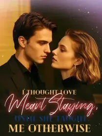 I Thought Love Meant Staying, Until She Taught Me Otherwise Novel Cover