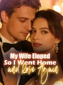 My Wife Eloped, So I Went Home and Rose Again Novel Cover