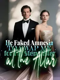 He Faked Amnesia to Swap Me for His Step-Sister at the Altar Novel Cover