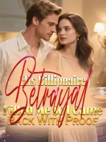 His Billionaire Betrayal Killed Me,So I Came Back With Proof Novel Cover
