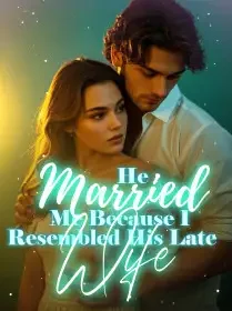 He Married Me Because I Resembled His Late Wife Novel Cover
