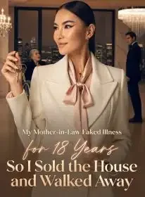 My Mother-in-Law Faked Illness for 18 Years,So I Sold the House and Walked Away Novel Cover