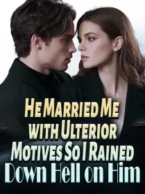 He Married Me with Ulterior Motives—So I Rained Down Hell on Him