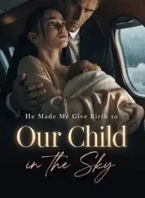 He Made Me Give Birth to Our Child in the Sky