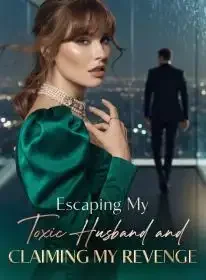 Escaping My Toxic Husband and Claiming My Revenge Novel Cover