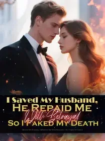 I Saved My Husband, He Repaid Me With Betrayal—So I Faked My Death Novel Cover