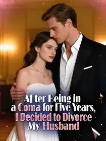 After Being in a Coma for Five Years, I Decided to Divorce My Husband Novel Cover