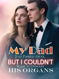 My Dad Just Passed Away, But I Couldn't Wait to Donate His Organs Novel Cover