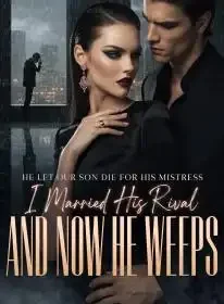 He Let Our Son Die for His Mistress,I Married His Rival and Now He Weeps