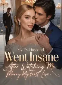 My Ex-Husband Went Insane After Watching Me Marry My First Love Novel Cover