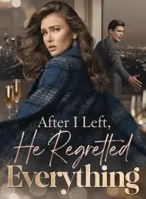 After I Left, He Regretted Everything Novel Cover