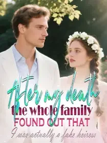 After my death, the whole family found out that I was actually a fake heiress Novel Cover