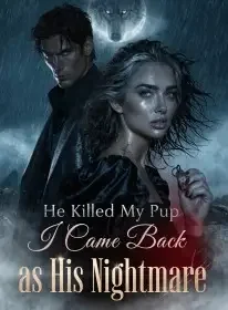 He Killed My Pup,I Came Back as His Nightmare Novel Cover