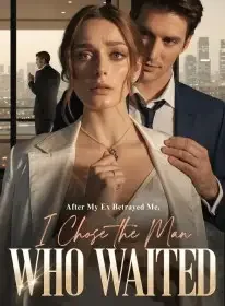After My Ex Betrayed Me, I Chose the Man Who Waited Novel Cover