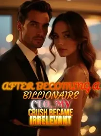 After Becoming a Billionaire CEO, My Crush Became Irrelevant Novel Cover