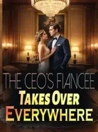 The CEO's Fiancée Takes Over Everywhere Novel Cover