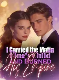 I Carried the Mafia King’s Child—and Burned His Empire Novel Cover