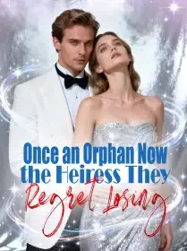 Once an Orphan, Now the Heiress They Regret Losing Novel Cover