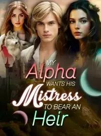 My Alpha Wants His Mistress to Bear an Heir