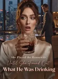She Played the Housewife , Until She Found Out What He Was Drinking Novel Cover