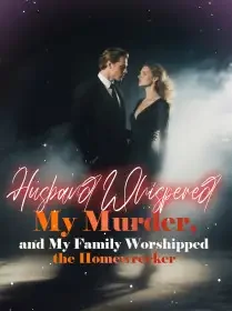 Husband Whispered My Murder, and My Family Worshipped the Homewrecker Novel Cover