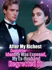 After My Richest Daughter Identity Was Exposed，My Ex-Husband Regretted it Novel Cover