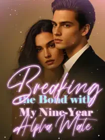 Breaking the Bond with My Nine-Year Alpha Mate Novel Cover