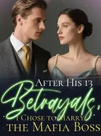 After His 13 Betrayals, I Chose to Marry the Mafia Boss Novel Cover