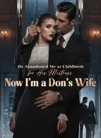 He Abandoned Me at Childbirth for His Mistress,Now I'm a Don's Wife Novel Cover