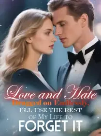 Love and Hate Dragged on Endlessly, I'll Use The Rest of My Life to Forget It