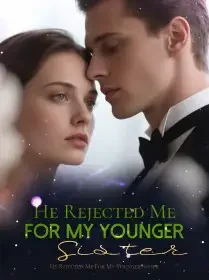 HE REJECTED ME FOR MY YOUNGER SISTER Novel Cover