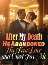 After My Death, He Abandoned His First Love and Cried For Me Novel Cover