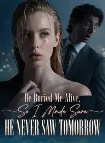 He Buried Me Alive, So I Made Sure He Never Saw Tomorrow Novel Cover