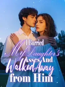 I Burried My Daughter's Asses And Walked Away from Him Novel Cover